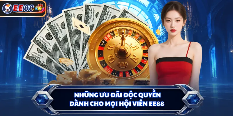 Những ưu đãi độc quyền dành cho mọi hội viên EE88