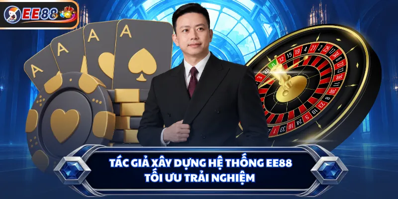Tác giả xây dựng hệ thống EE88 tối ưu trải nghiệm